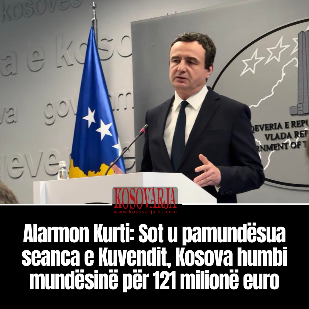 Alarmon Kurti  Sot u pamundësua seanca e Kuvendit  Kosova humbi mundësinë për 121 milionë euro