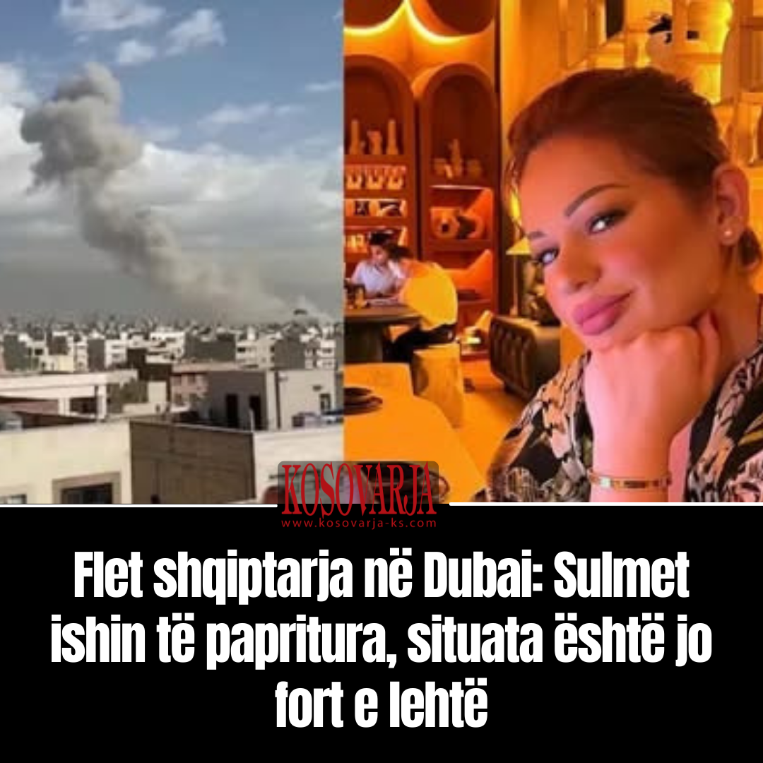 Flet shqiptarja në Dubai  Sulmet ishin të papritura  situata është jo fort e lehtë
