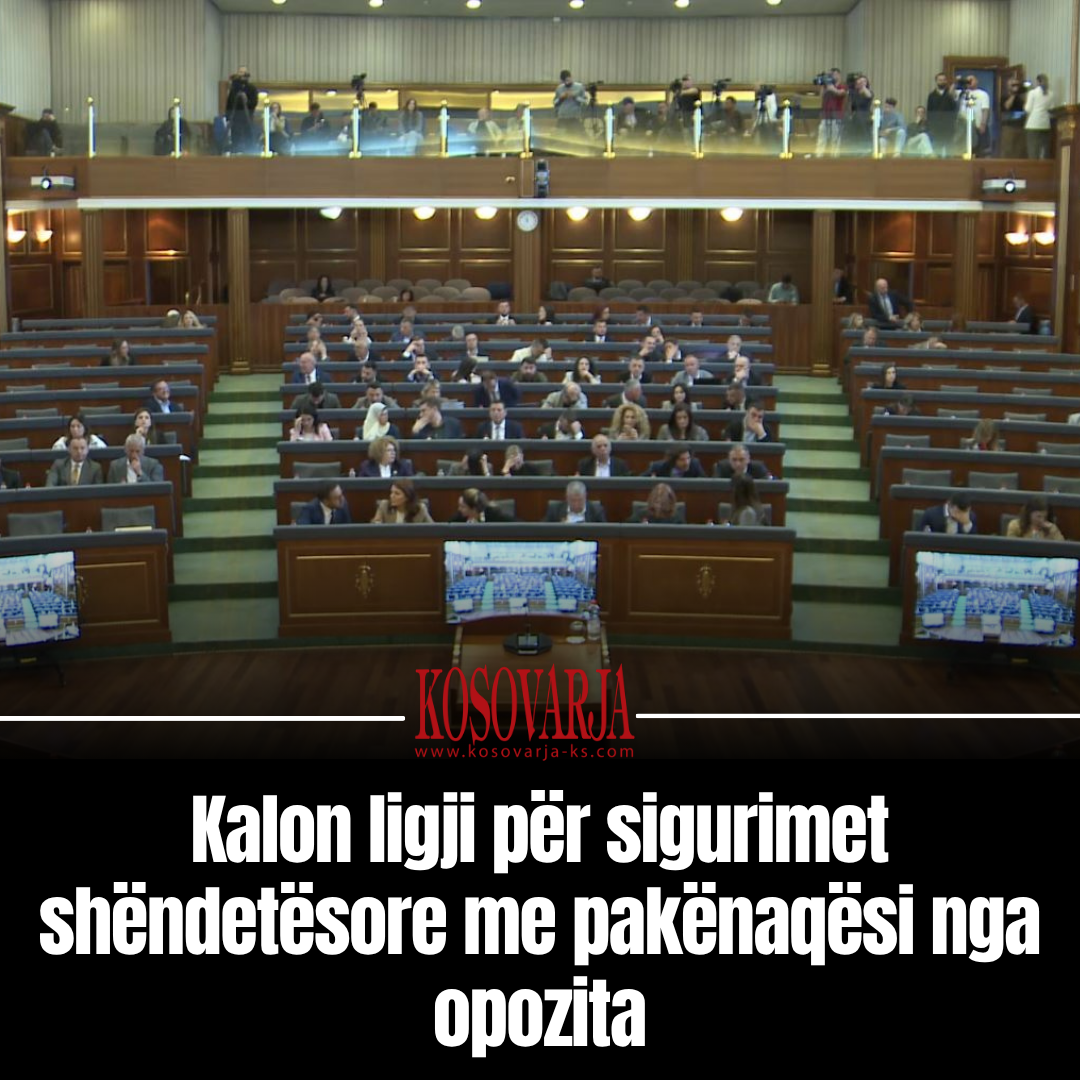 Kalon ligji për sigurimet shëndetësore me pakënaqësi nga opozita
